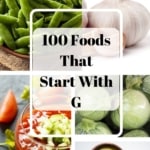 Collage of various Foods That Start With G including green beans, garlic, gazpacho, and guacamole, titled "100 Foods That Start With G".