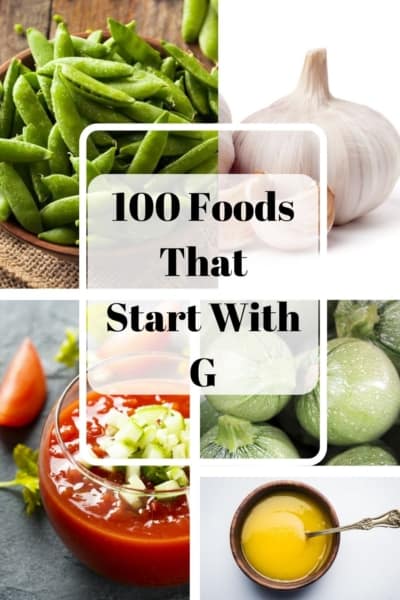Collage of various Foods That Start With G including green beans, garlic, gazpacho, and guacamole, titled "100 Foods That Start With G".