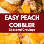 A serving of homemade peach cobbler topped with vanilla ice cream above a close-up of the baked peach cobbler, with the text "Easy Peach Cobbler, Seasonal Cravings" in the center.