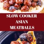 A bowl of glazed slow cooker Asian meatballs on rice sits above a close-up of meatballs being served from a slow cooker. Text reads: “Slow Cooker Asian Meatballs.”.